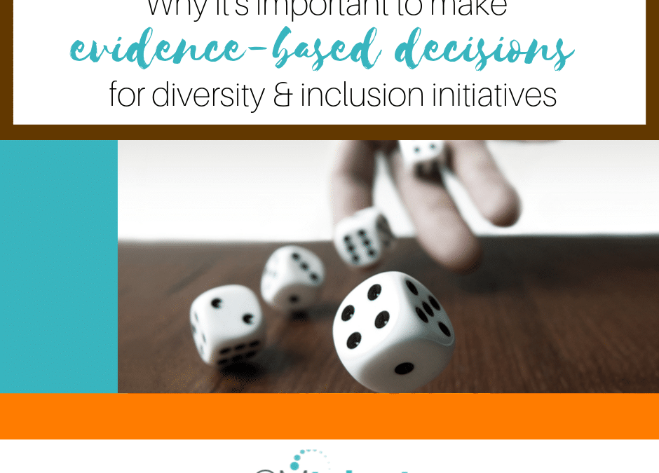Why it’s important to make evidence-based decisions for diversity and inclusion initiatives