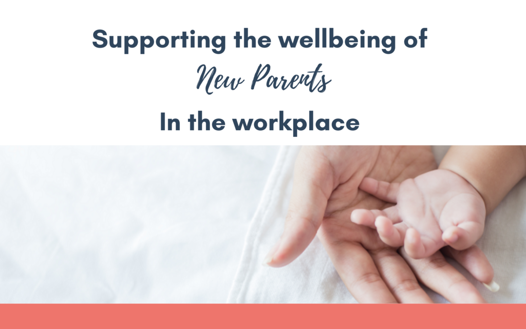 Supporting the Wellbeing of New Parents in the Workplace