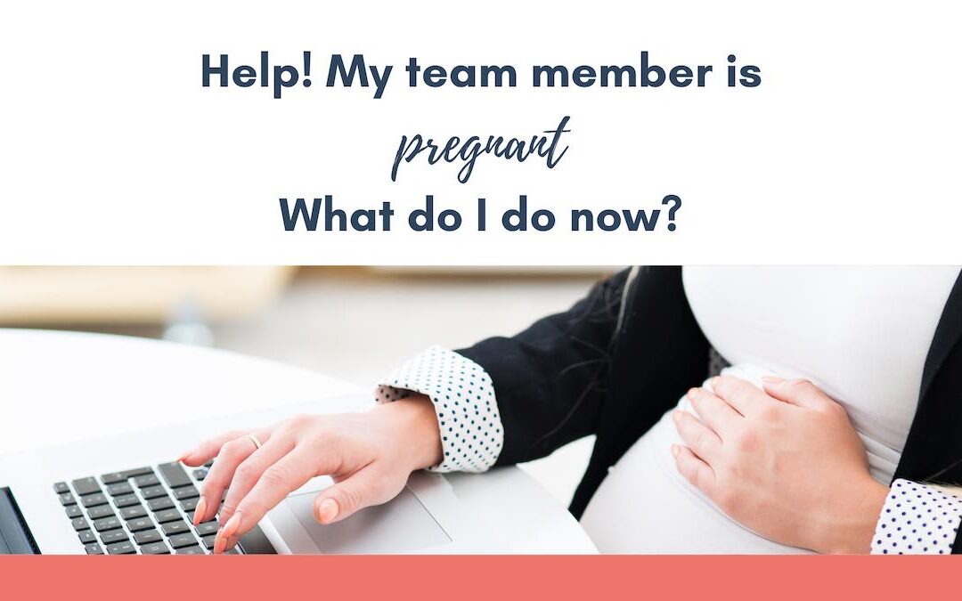 Help! My team member is pregnant – what do I do now?